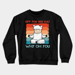 Eff You See Kay Why Oh You Funny Vintage Llama Yoga Lover Crewneck Sweatshirt